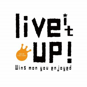 live it up!(パァーっとやろうぜ!)